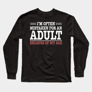 i'm often mistaken for an adult because of my age Long Sleeve T-Shirt